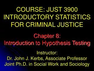 COURSE: JUST 3900 INTRODUCTORY STATISTICS FOR CRIMINAL JUSTICE Instructor: