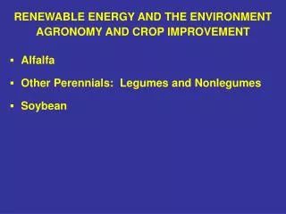 RENEWABLE ENERGY AND THE ENVIRONMENT AGRONOMY AND CROP IMPROVEMENT ?	 Alfalfa