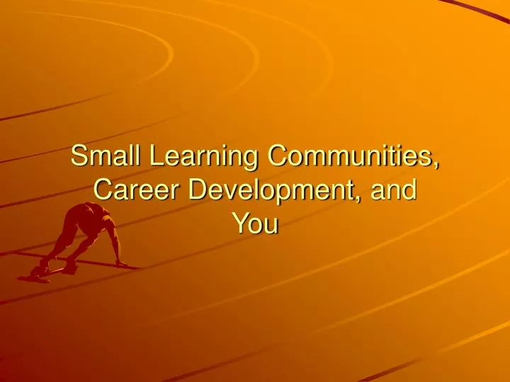 small learning communities career development and you