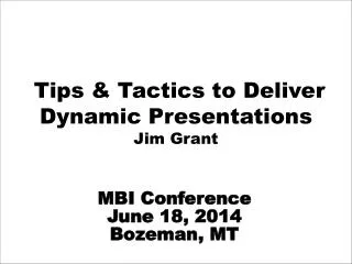 Tips &amp; Tactics to Deliver Dynamic Presentations Jim Grant