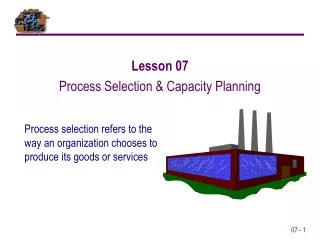 Process selection refers to the way an organization chooses to produce its goods or services