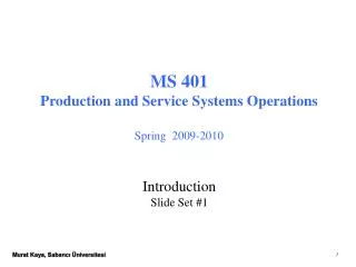 MS 401 Production and Service Systems Operations Spring 2009-2010