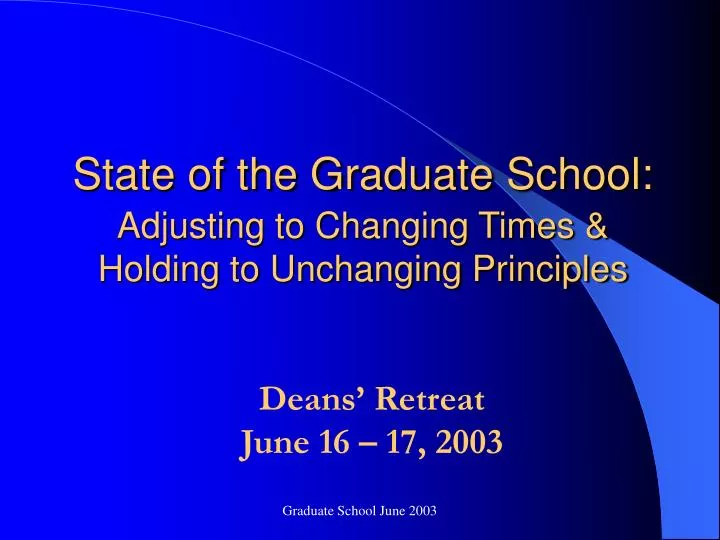 state of the graduate school adjusting to changing times holding to unchanging principles