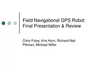 Field Navigational GPS Robot Final Presentation &amp; Review