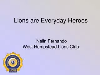 Lions are Everyday Heroes Nalin Fernando West Hempstead Lions Club