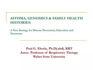 Paul G. Eberle, Ph.D( abd ), RRT Assoc. Professor of Respiratory Therapy Weber State University