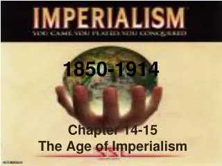Chapter 14-15 The Age of Imperialism