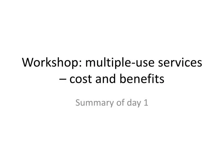 workshop multiple use services cost and benefits