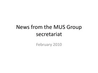 News from the MUS Group secretariat
