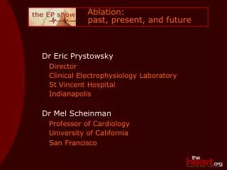Dr Eric Prystowsky Director 	Clinical Electrophysiology Laboratory 	St Vincent Hospital