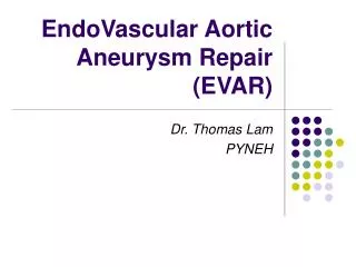 EndoVascular Aortic Aneurysm Repair (EVAR)