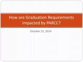 How are Graduation Requirements Impacted by PARCC?