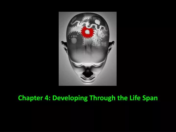 chapter 4 developing through the life span