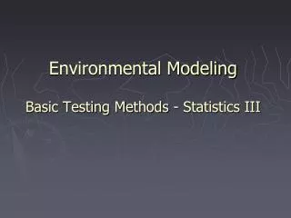 Environmental Modeling Basic Testing Methods - Statistics III