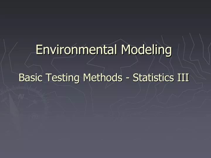 environmental modeling basic testing methods statistics iii