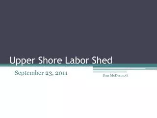 Upper Shore Labor Shed