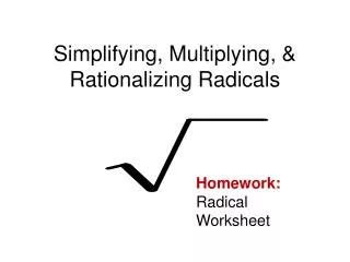 Simplifying, Multiplying, &amp; Rationalizing Radicals