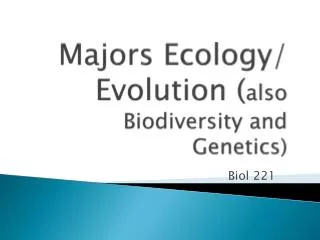 Majors Ecology/ Evolution ( also Biodiversity and Genetics)