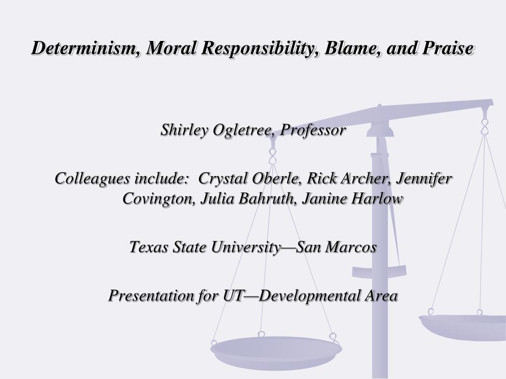 PPT - Determinism, Moral Responsibility, Blame, and Praise PowerPoint ...