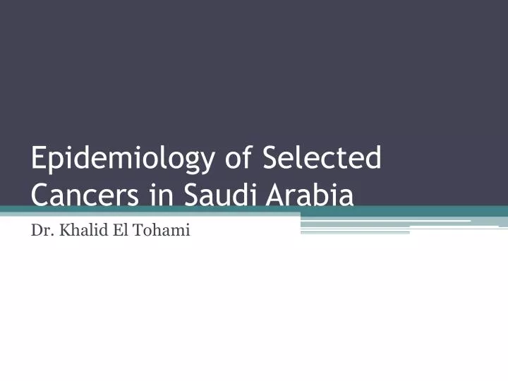 epidemiology of selected cancers in saudi arabia
