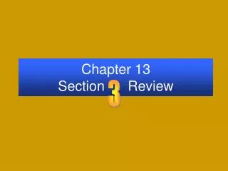 Chapter 13 Section Review