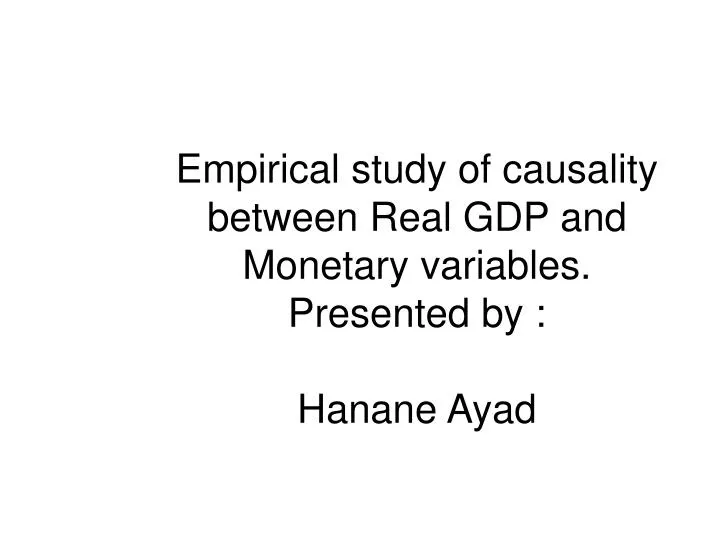 empirical study of causality between real gdp and monetary variables presented by hanane ayad