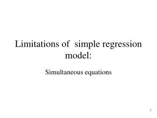 Limitations of simple regression model:
