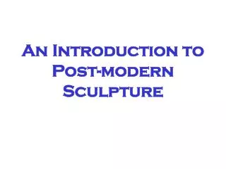 An Introduction to Post-modern Sculpture