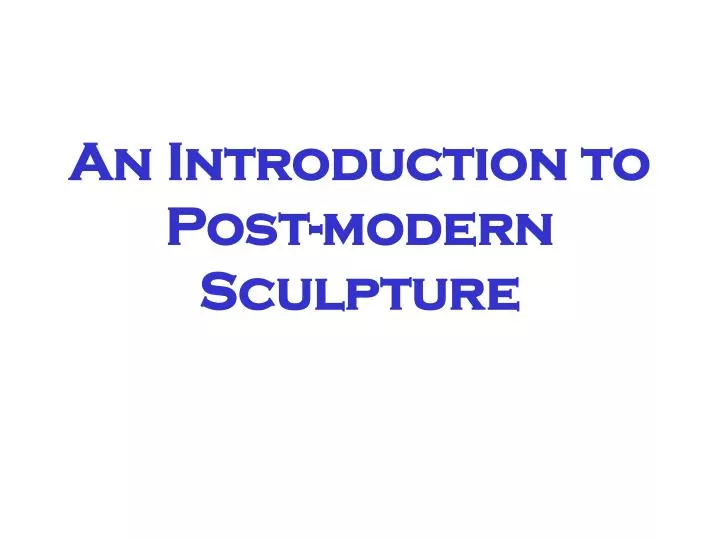 an introduction to post modern sculpture