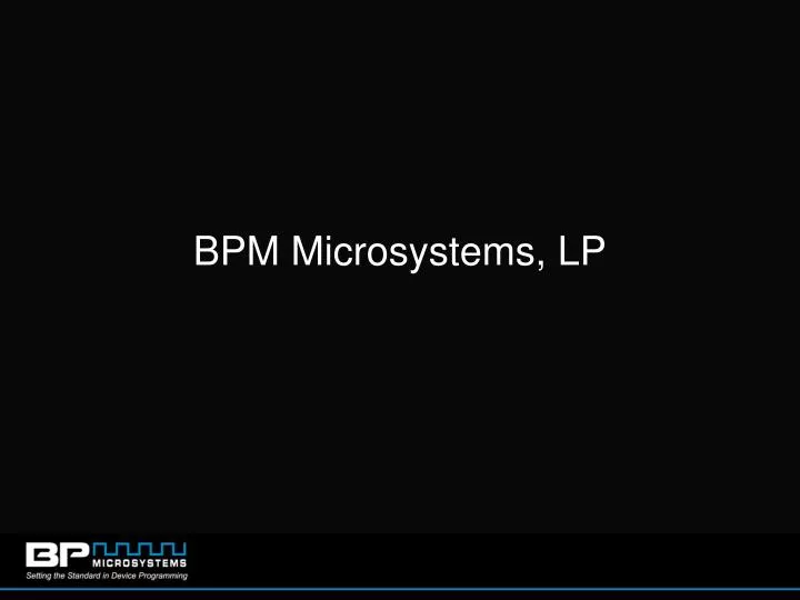 bpm microsystems lp