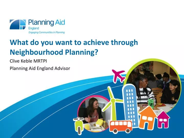 what do you want to achieve through neighbourhood planning