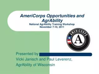 AmeriCorps Opportunities and AgrAbility National AgrAbility Training Workshop November 7-10, 2011