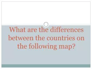 What are the differences between the countries on the following map?