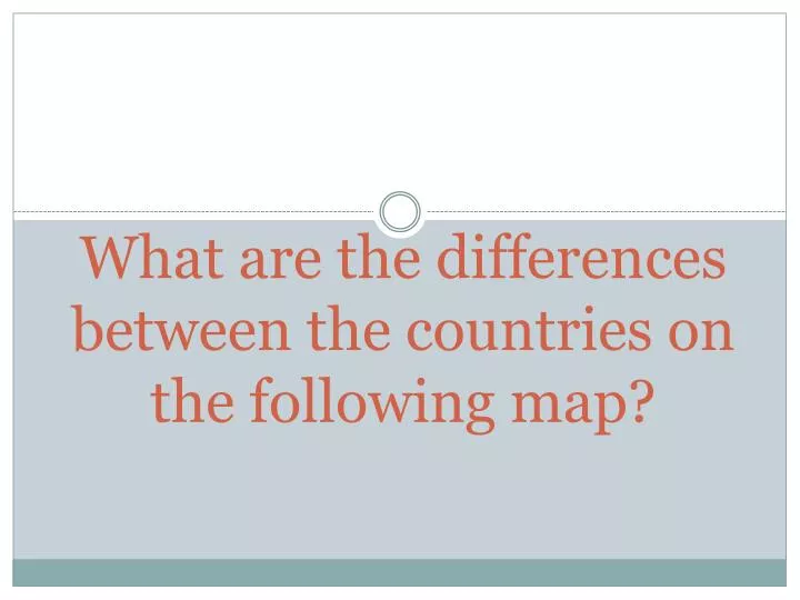 what are the differences between the countries on the following map