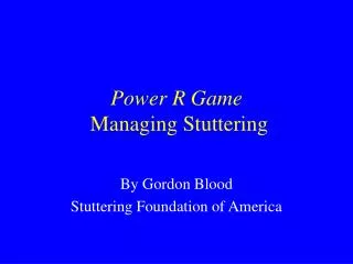 Power R Game Managing Stuttering