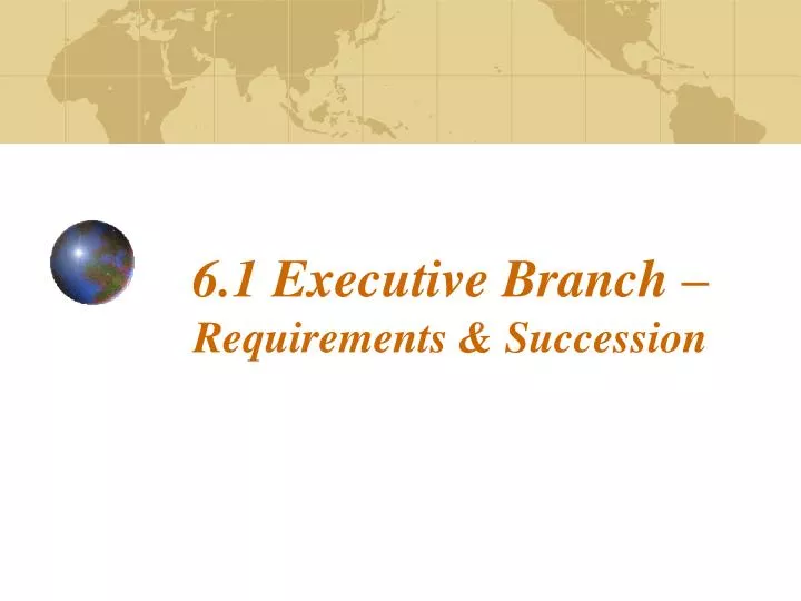 6 1 executive branch requirements succession