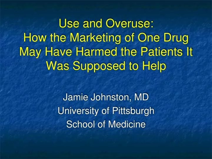 use and overuse how the marketing of one drug may have harmed the patients it was supposed to help