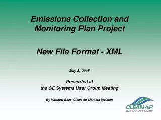 Emissions Collection and Monitoring Plan Project New File Format - XML May 3, 2005 Presented at