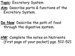 Topic : Excretory System Aim : Describe parts &amp; functions of the Excretory System.
