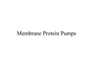 Membrane Protein Pumps