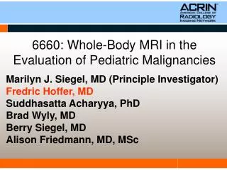6660: Whole-Body MRI in the Evaluation of Pediatric Malignancies
