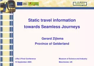 Static travel information towards Seamless Journeys Gerard Zijlema Province of Gelderland
