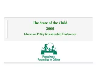The State of the Child 2006 Education Policy &amp; Leadership Conference