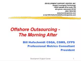 Offshore Outsourcing -		The Morning After Bill Hufschmidt CSQA, CSMS, CFPS