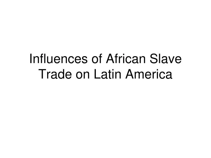 influences of african slave trade on latin america