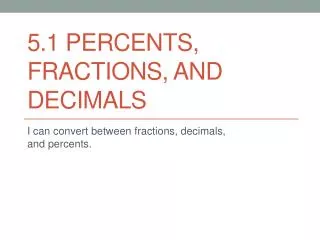 5.1 Percents , Fractions, and Decimals