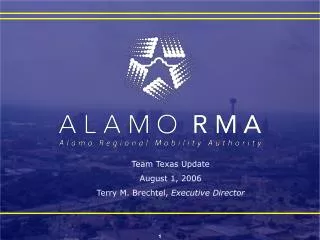 Team Texas Update August 1, 2006 Terry M. Brechtel, Executive Director