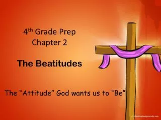 4 th Grade Prep Chapter 2 The Beatitudes