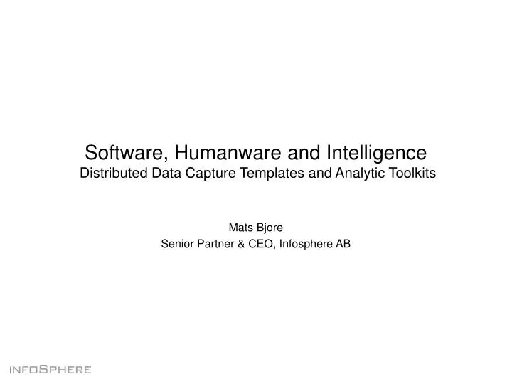 software humanware and intelligence distributed data capture templates and analytic toolkits