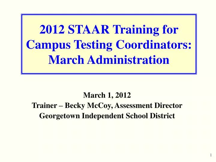 2012 staar training for campus testing coordinators march administration